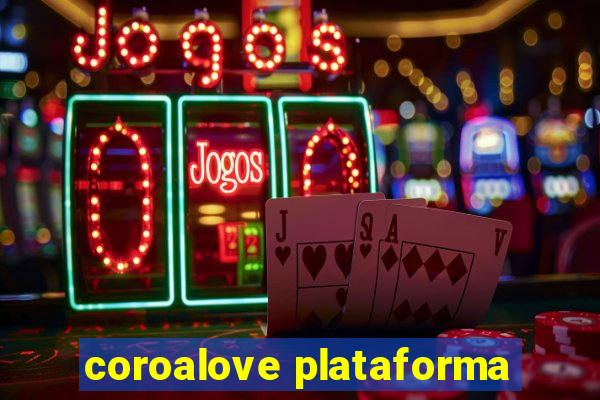 coroalove plataforma